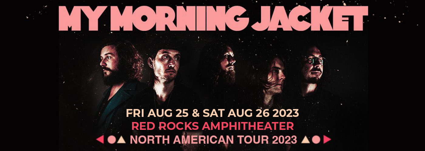 My Morning Jacket Tickets 25th August Red Rocks Amphitheatre